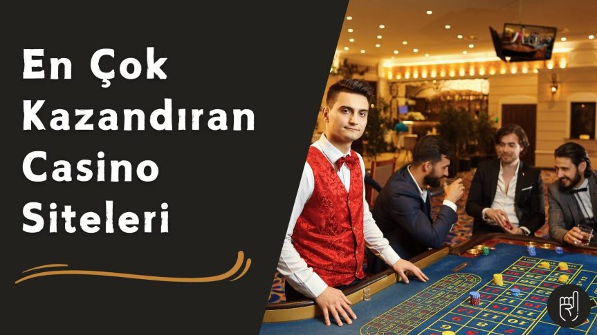 En Çok Kazandıran Casino Siteleri 2025 Türkiye