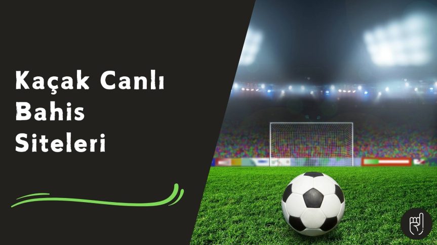 Yeni Başlayanlara Kaçak Canlı Bahis Siteleri Kılavuzu!