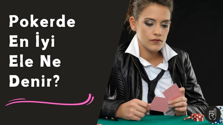 Kumar Usulü Pokerde En iyi Ele Ne Denir?